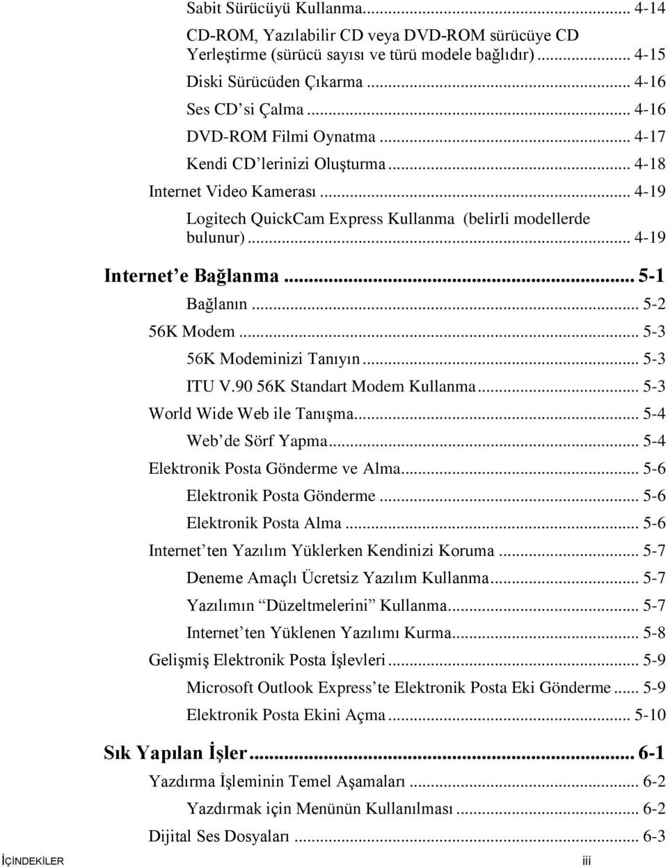 .. 5-1 Bağlanın... 5-2 56K Modem... 5-3 56K Modeminizi Tanıyın... 5-3 ITU V.90 56K Standart Modem Kullanma... 5-3 World Wide Web ile Tanışma... 5-4 Web de Sörf Yapma.