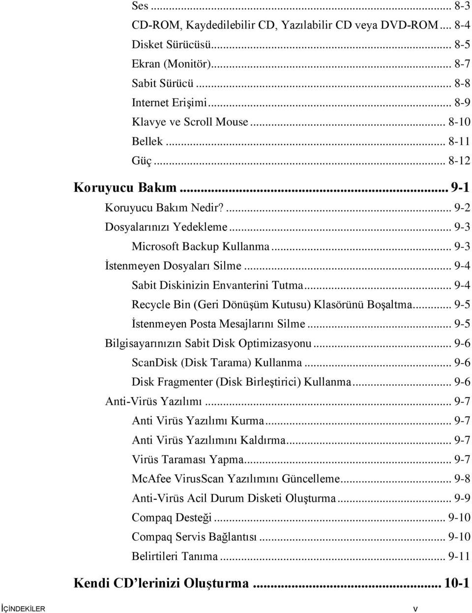 .. 9-4 Sabit Diskinizin Envanterini Tutma... 9-4 Recycle Bin (Geri Dönüşüm Kutusu) Klasörünü Boşaltma... 9-5 İstenmeyen Posta Mesajlarını Silme... 9-5 Bilgisayarınızın Sabit Disk Optimizasyonu.