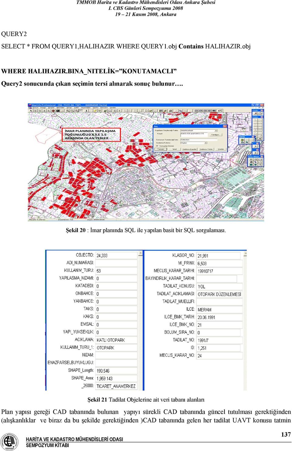 5 ARASINDA OLAN YERLER Şekil 20 : İmar planında SQL ile yapılan basit bir SQL sorgulaması.