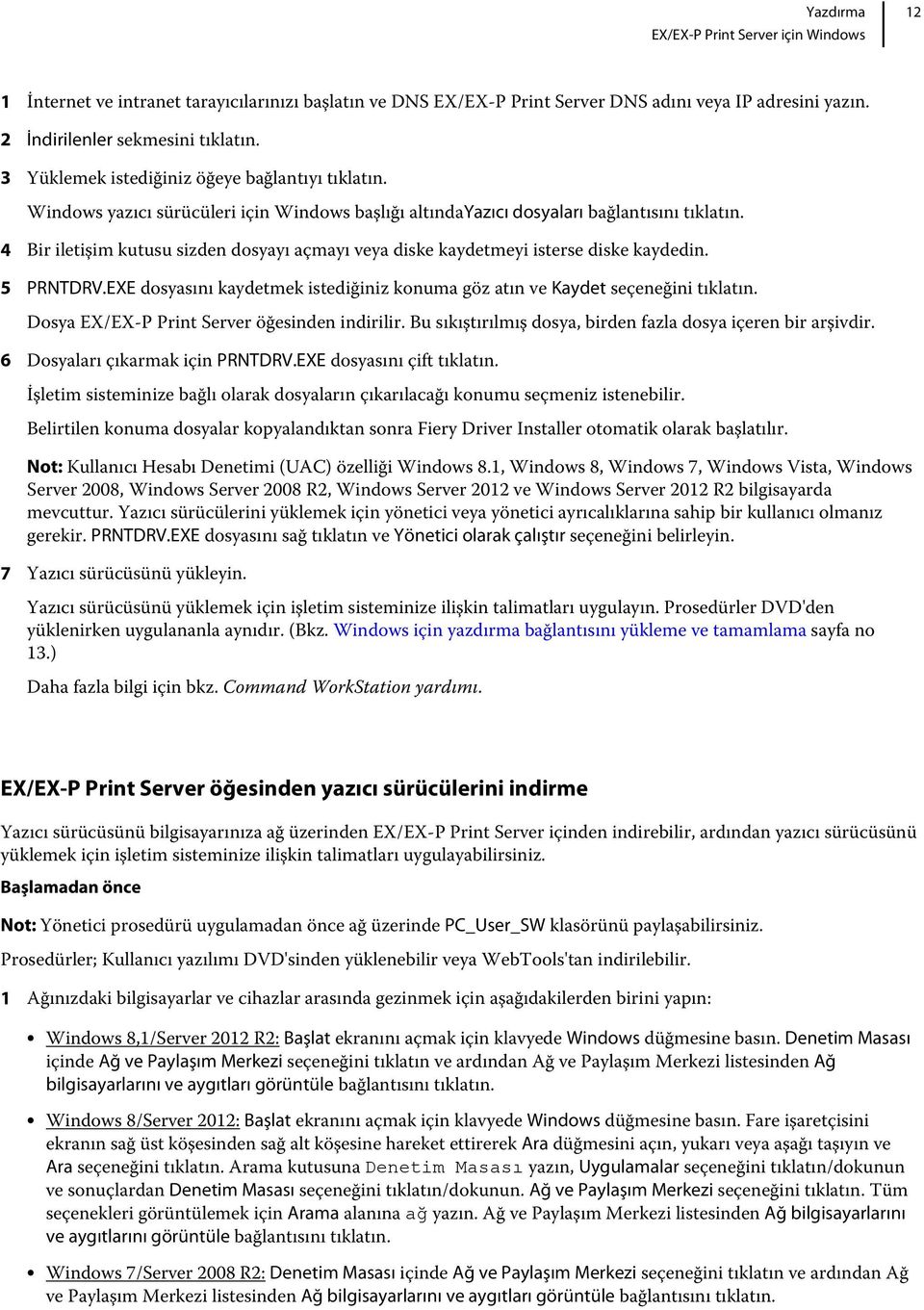 4 Bir iletişim kutusu sizden dosyayı açmayı veya diske kaydetmeyi isterse diske kaydedin. 5 PRNTDRV.EXE dosyasını kaydetmek istediğiniz konuma göz atın ve Kaydet seçeneğini tıklatın.