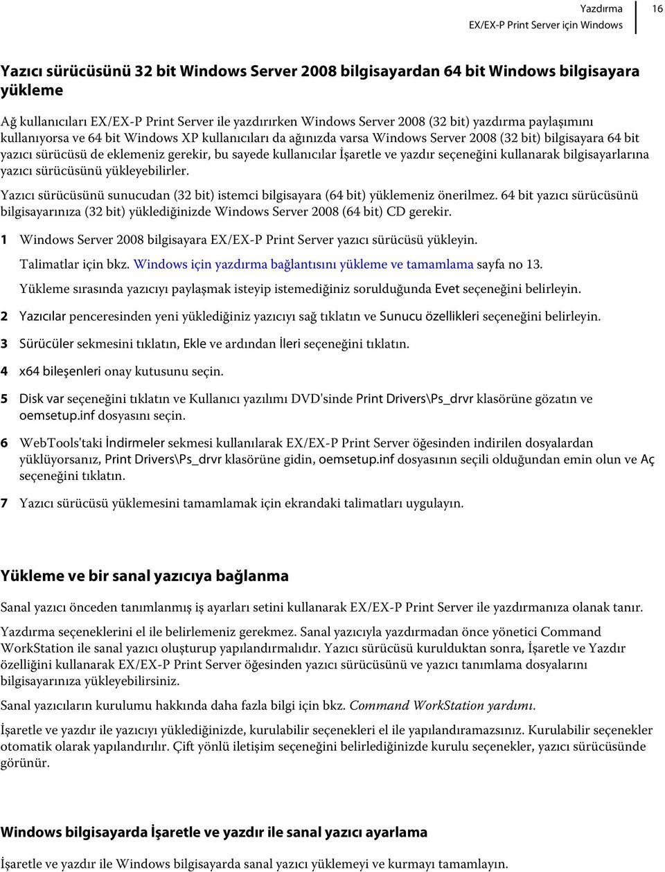 kullanıcılar İşaretle ve yazdır seçeneğini kullanarak bilgisayarlarına yazıcı sürücüsünü yükleyebilirler. Yazıcı sürücüsünü sunucudan (32 bit) istemci bilgisayara (64 bit) yüklemeniz önerilmez.