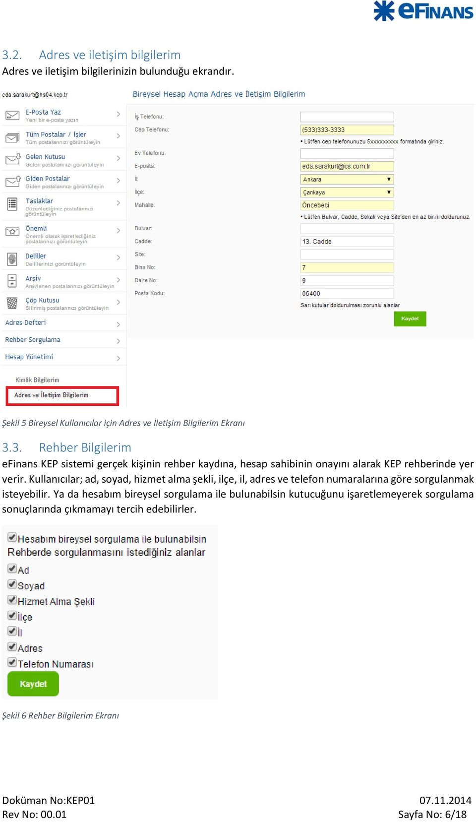 3. Rehber Bilgilerim efinans KEP sistemi gerçek kişinin rehber kaydına, hesap sahibinin onayını alarak KEP rehberinde yer verir.
