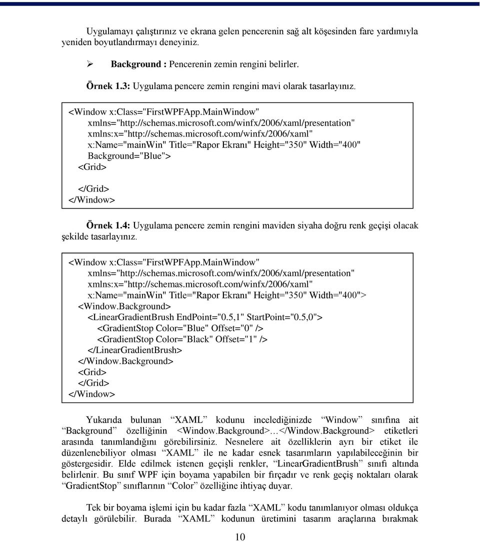 microsoft.com/winfx/2006/xaml" x:name="mainwin" Title="Rapor Ekranı" Height="350" Width="400" Background="Blue"> <Grid> </Grid> </Window> Örnek 1.