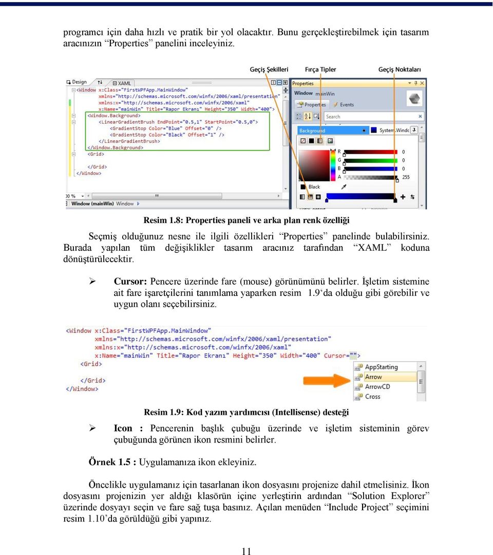 Burada yapılan tüm değiģiklikler tasarım aracınız tarafından XAML koduna dönüģtürülecektir. Cursor: Pencere üzerinde fare (mouse) görünümünü belirler.