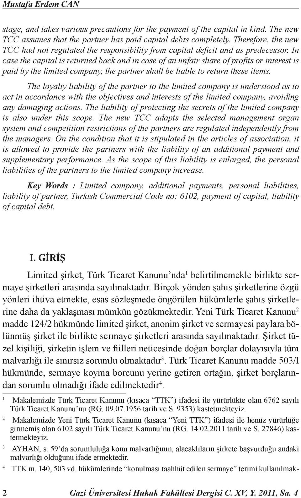 In case the capital is returned back and in case of an unfair share of profi ts or interest is paid by the limited company, the partner shall be liable to return these items.