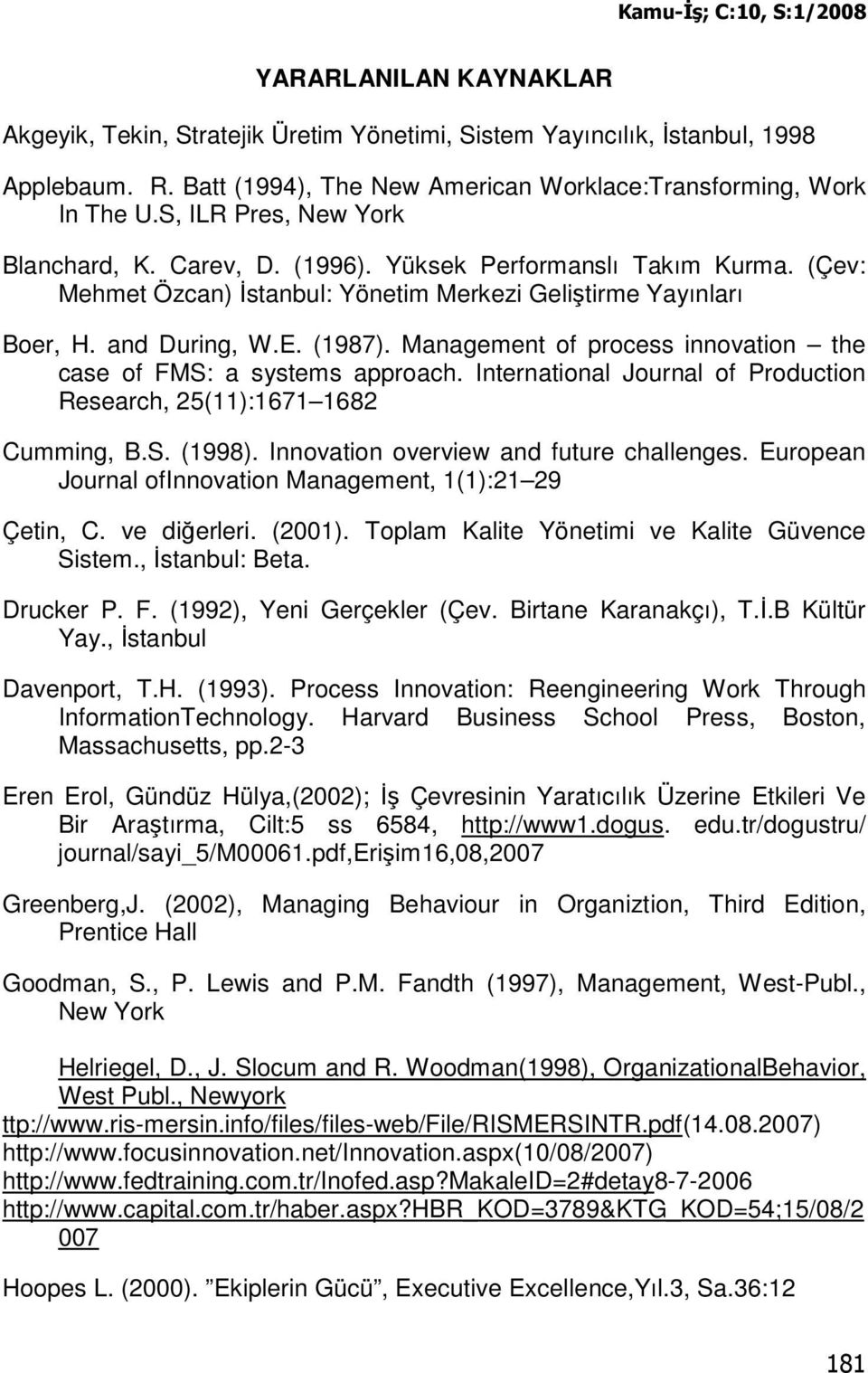 Management of process innovation the case of FMS: a systems approach. International Journal of Production Research, 25(11):1671 1682 Cumming, B.S. (1998). Innovation overview and future challenges.