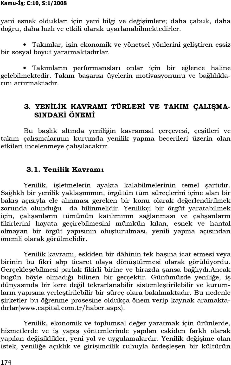 Takım başarısı üyelerin motivasyonunu ve bağlılıklarını artırmaktadır. 3.