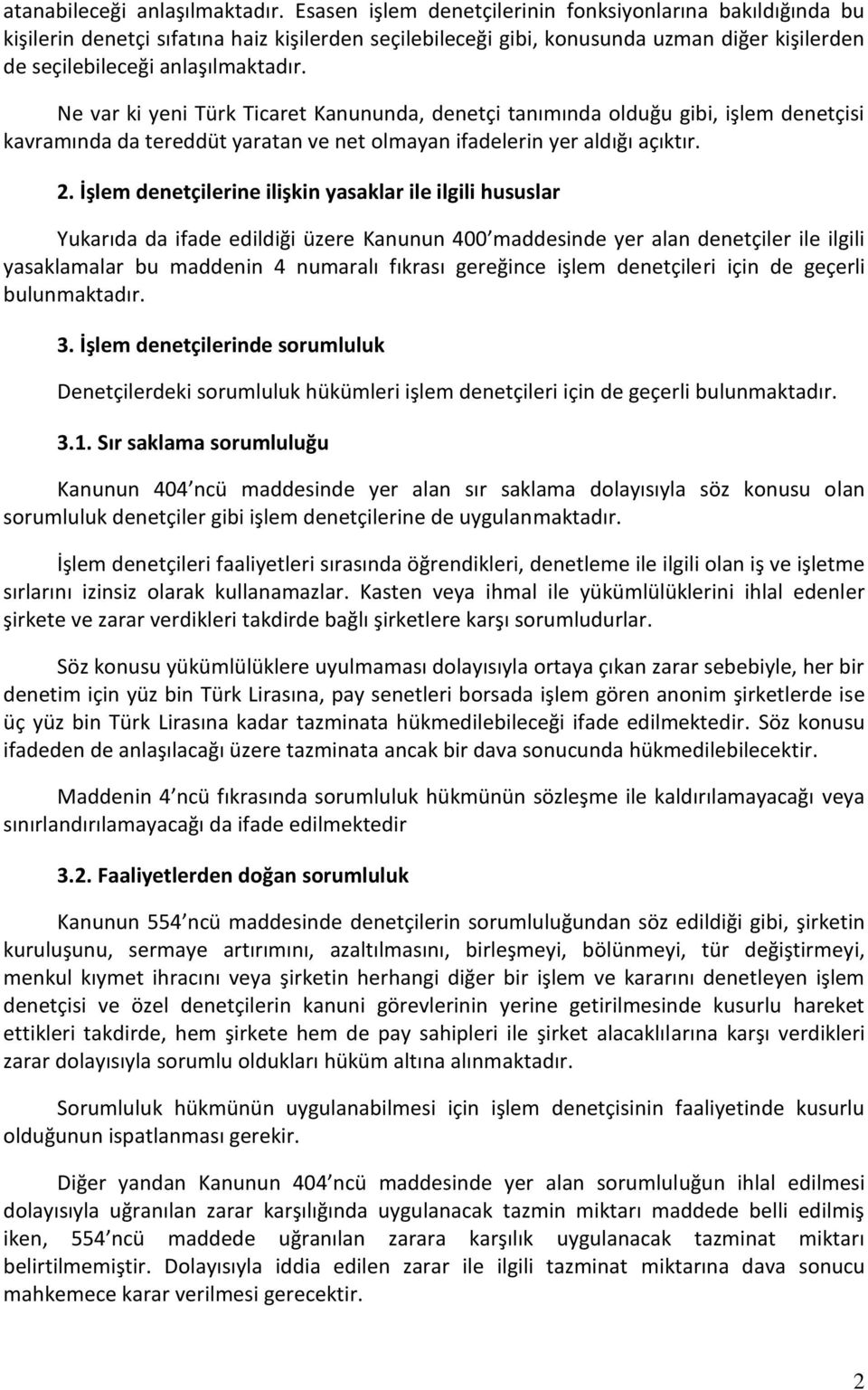 Ne var ki yeni Türk Ticaret Kanununda, denetçi tanımında olduğu gibi, işlem denetçisi kavramında da tereddüt yaratan ve net olmayan ifadelerin yer aldığı açıktır. 2.