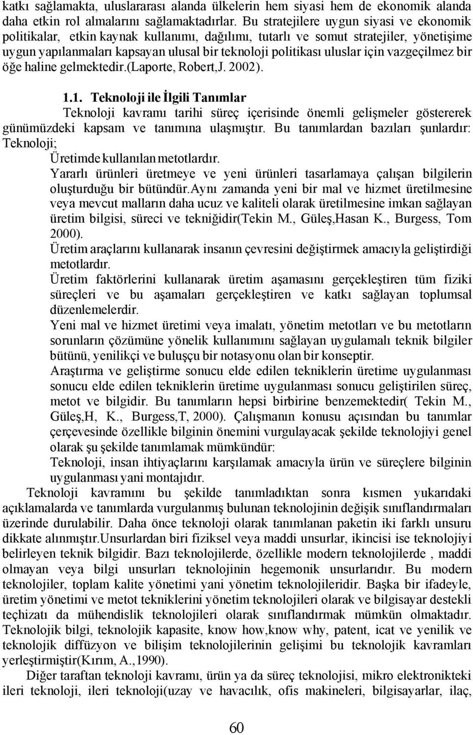 için vazgeçilmez bir öğe haline gelmektedir.(laporte, Robert,J. 2002). 1.