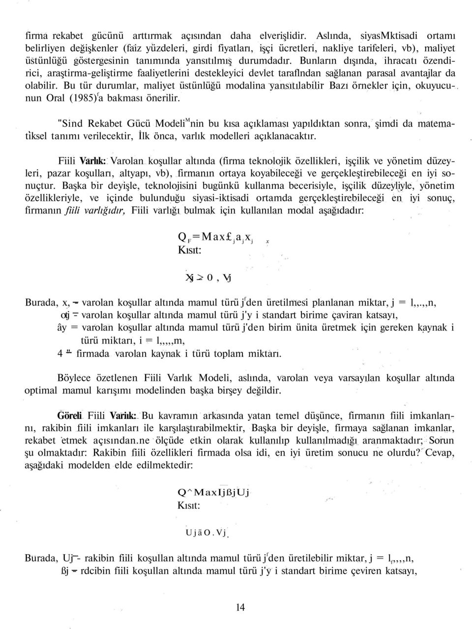 Bunların dışında, ihracatı özendirici, araştirma-geliştirme faaliyetlerini destekleyici devlet taraflndan sağlanan parasal avantajlar da olabilir.