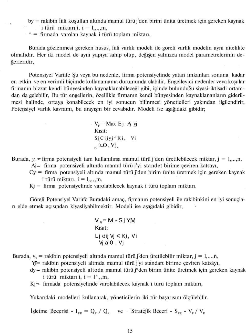 Her iki model de ayni yapıya sahip olup, değişen yalnızca model parametrelerinin değerleridir, Potensiyel Variıfc Şu veya bu nedenle, firma potensiyelinde yatan imkanları sonuna kadar en etkin ve en