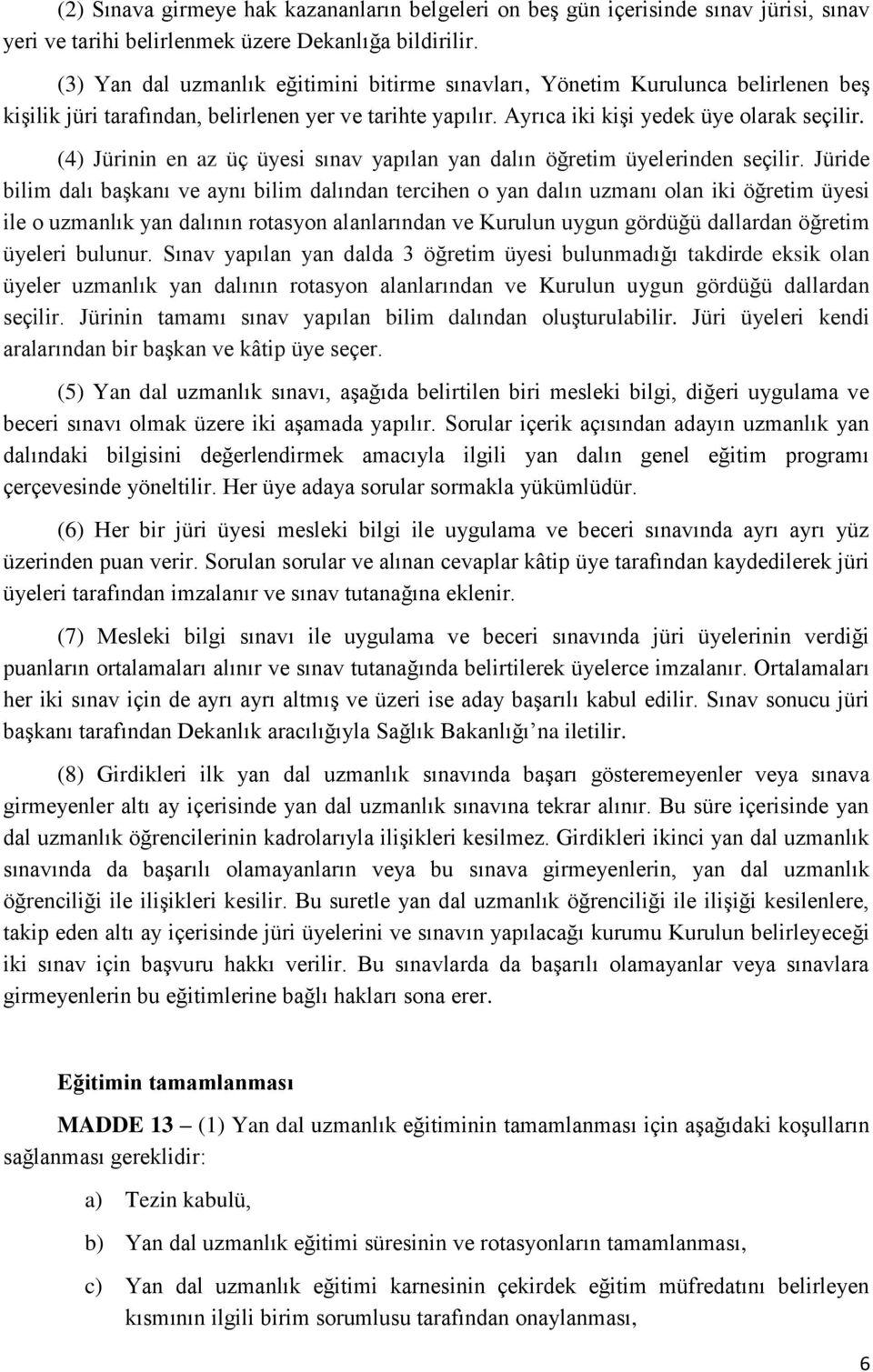 (4) Jürinin en az üç üyesi sınav yapılan yan dalın öğretim üyelerinden seçilir.