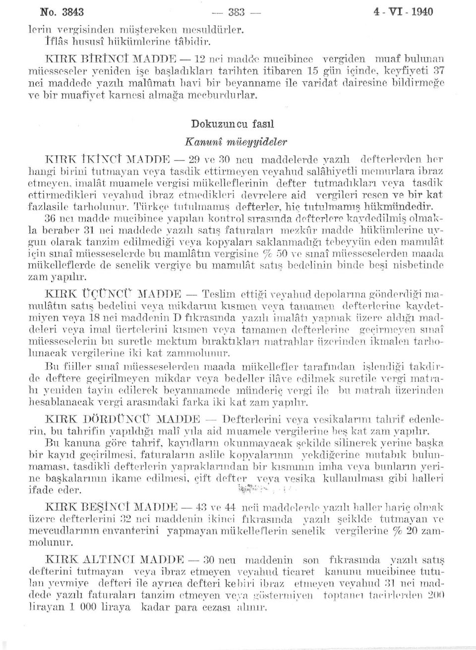 yazılı malûmatı havi bir beyanname ile varidat dairesine bildirmeğe ve bir muaf iyot karnesi almağa mecburdurlar.