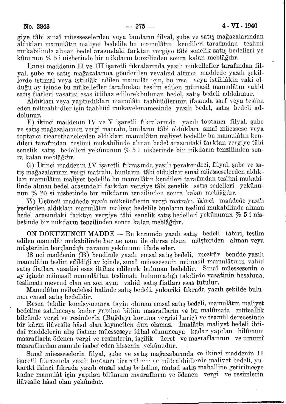 ikinci maddenin II ve III işaretli fıkralarında yazılı mükellefler tarafından filyal, şube ve satış mağazalarına gönderilen veyalıud altıncı maddede yazılı şekillerde istimal veya istihlâk edilen