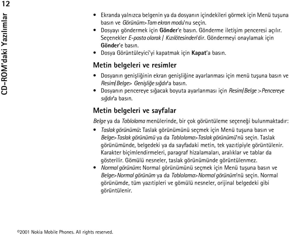 Metin belgeleri ve resimler Dosyanýn geniþliðinin ekran geniþliðine ayarlanmasý için menü tuþuna basýn ve Resim/Belge> Geniþliðe sýðdýr'a basýn.