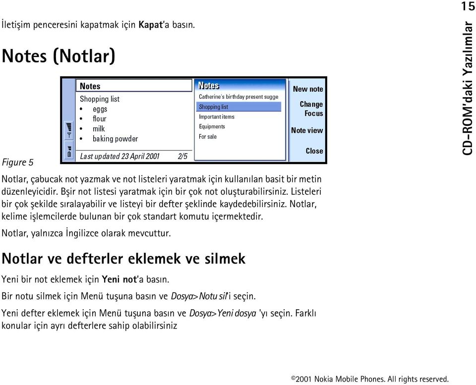 Notlar, kelime iþlemcilerde bulunan bir çok standart komutu içermektedir. Notlar, yalnýzca Ýngilizce olarak mevcuttur.