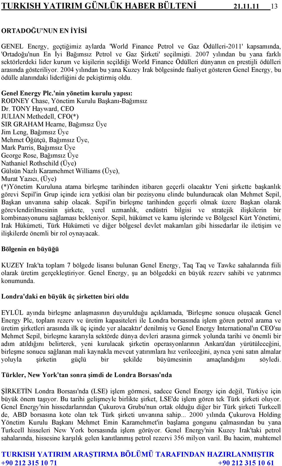 2007 yılından bu yana farklı sektörlerdeki lider kurum ve kişilerin seçildiği World Finance Ödülleri dünyanın en prestijli ödülleri arasında gösteriliyor.