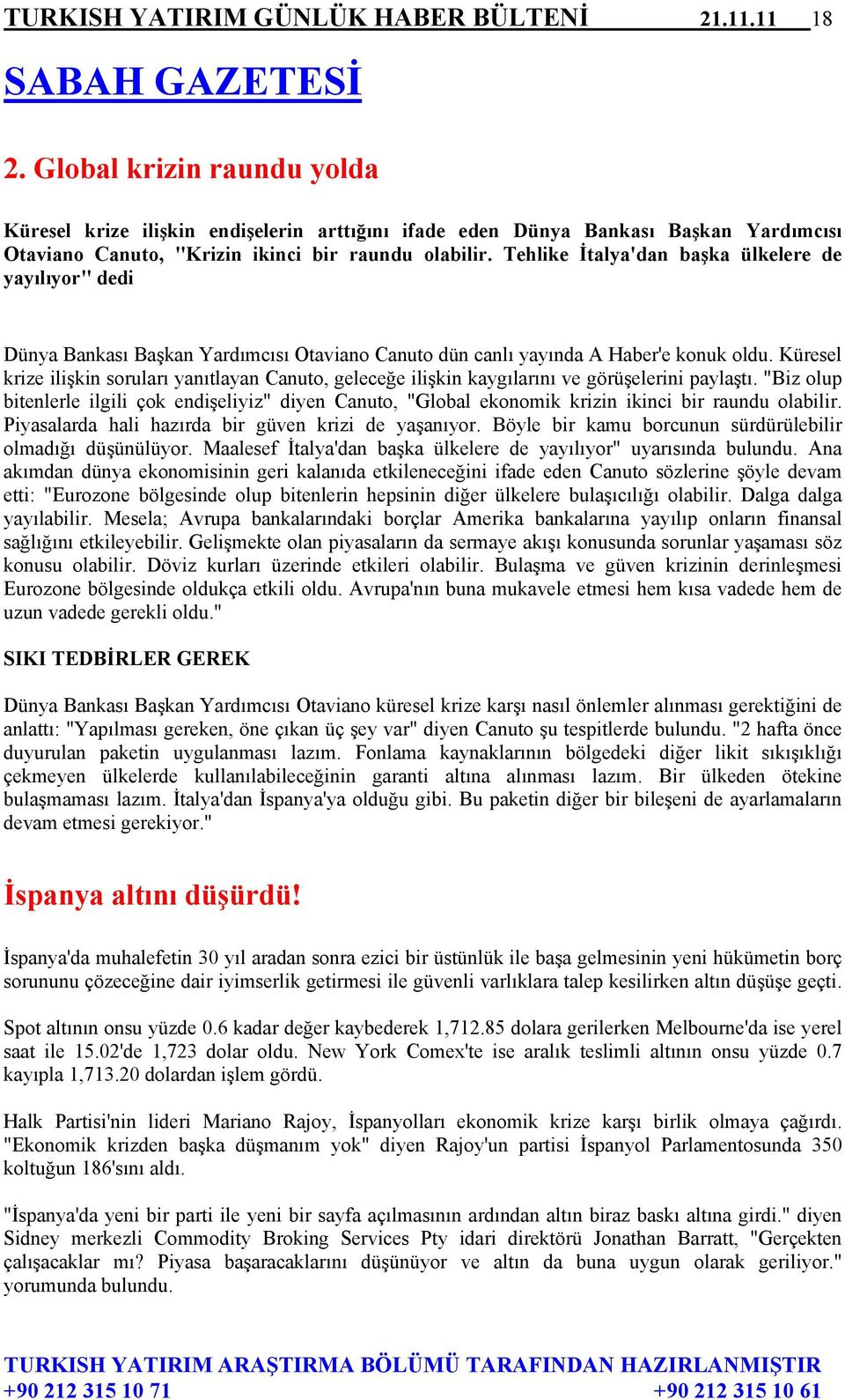 Tehlike İtalya'dan başka ülkelere de yayılıyor" dedi Dünya Bankası Başkan Yardımcısı Otaviano Canuto dün canlı yayında A Haber'e konuk oldu.