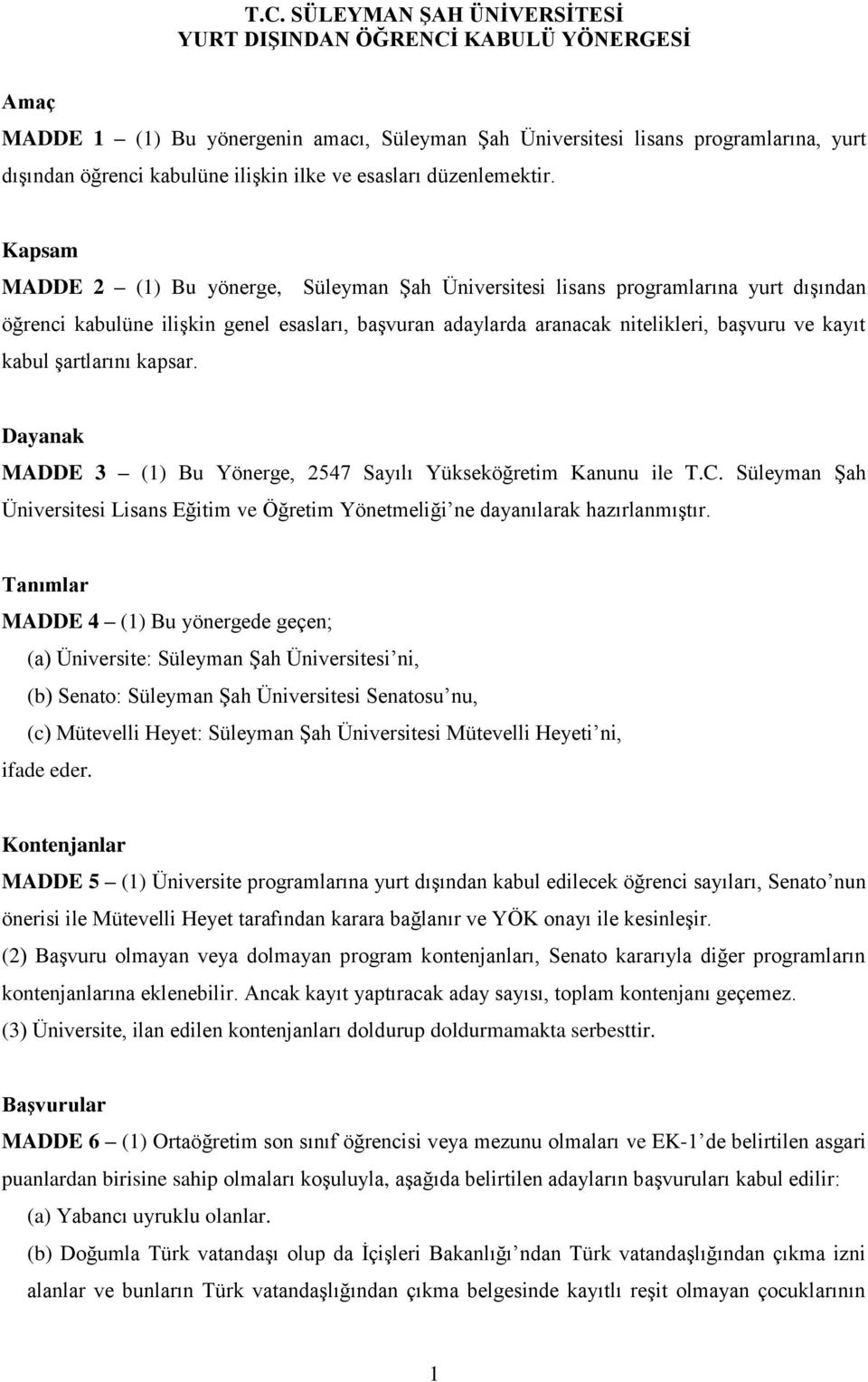 Kapsam MADDE 2 (1) Bu yönerge, Süleyman Şah Üniversitesi lisans programlarına yurt dışından öğrenci kabulüne ilişkin genel esasları, başvuran adaylarda aranacak nitelikleri, başvuru ve kayıt kabul