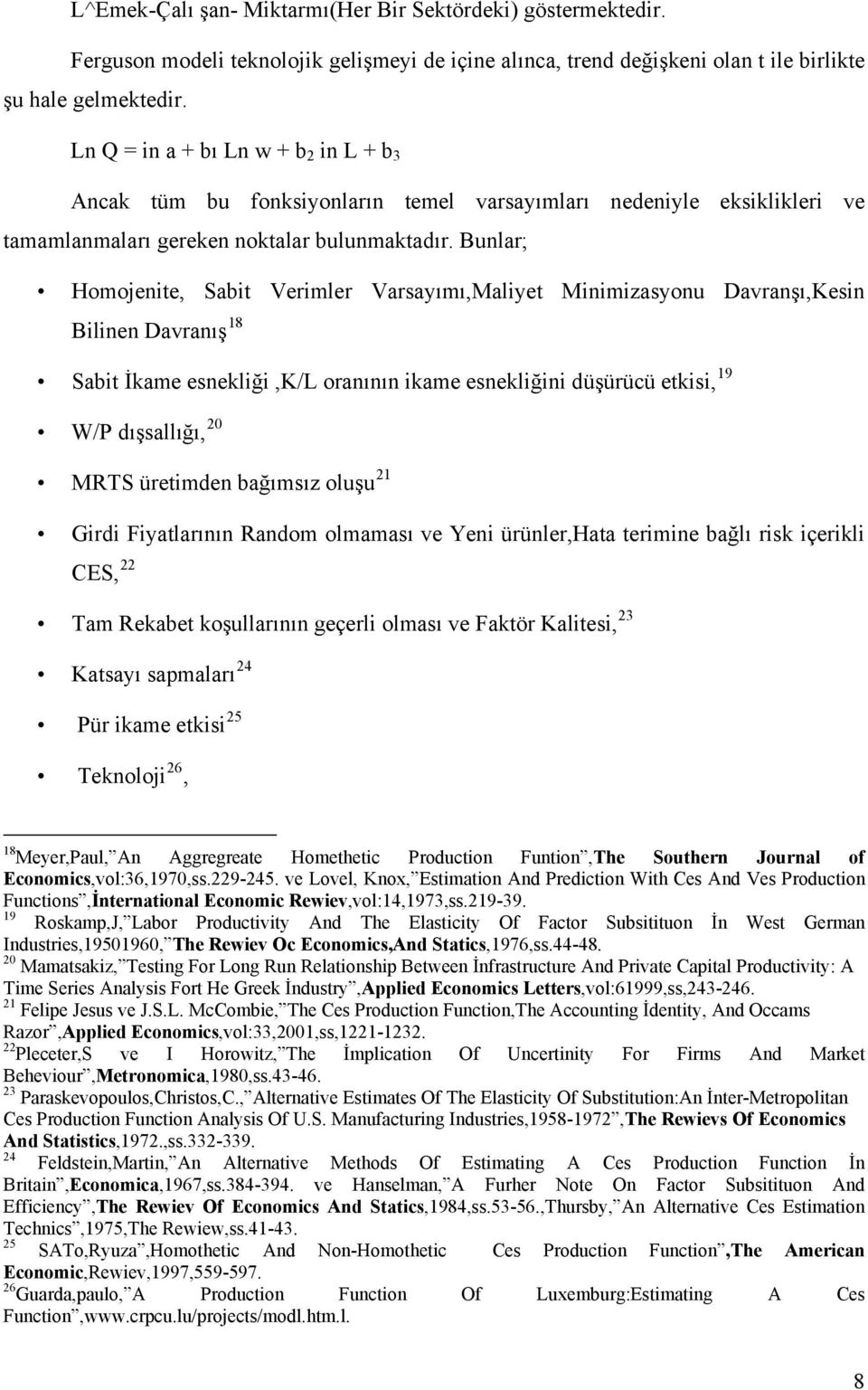 Bunlar; Homojenite, Sabit Verimler Varsayımı,Maliyet Minimizasyonu Davranşı,Kesin Bilinen Davranış 18 19 Sabit İkame esnekliği,k/l oranının ikame esnekliğini düşürücü etkisi, 20 W/P dışsallığı, 21