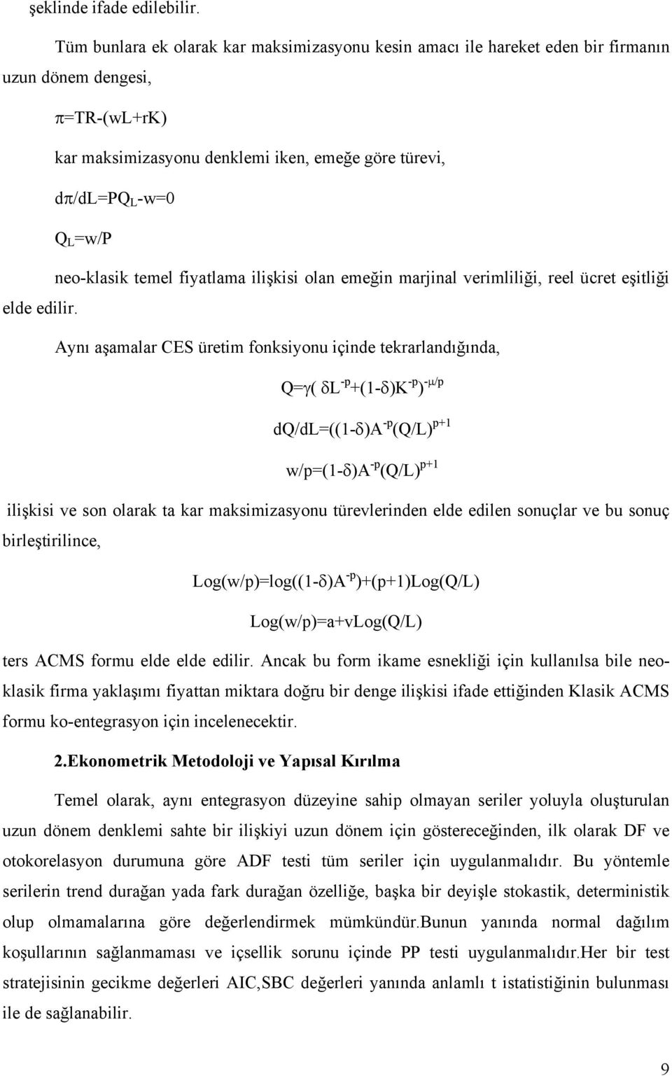 üretim fonksiyonu içinde tekrarlandığında, Q=γ( δl -p -p -μ/p +(1-δ)K ) -p p+1 dq/dl=((1-δ)a (Q/L) w/p=(1-δ)a -p (Q/L) p+1 ilişkisi ve son olarak ta kar maksimizasyonu türevlerinden elde edilen