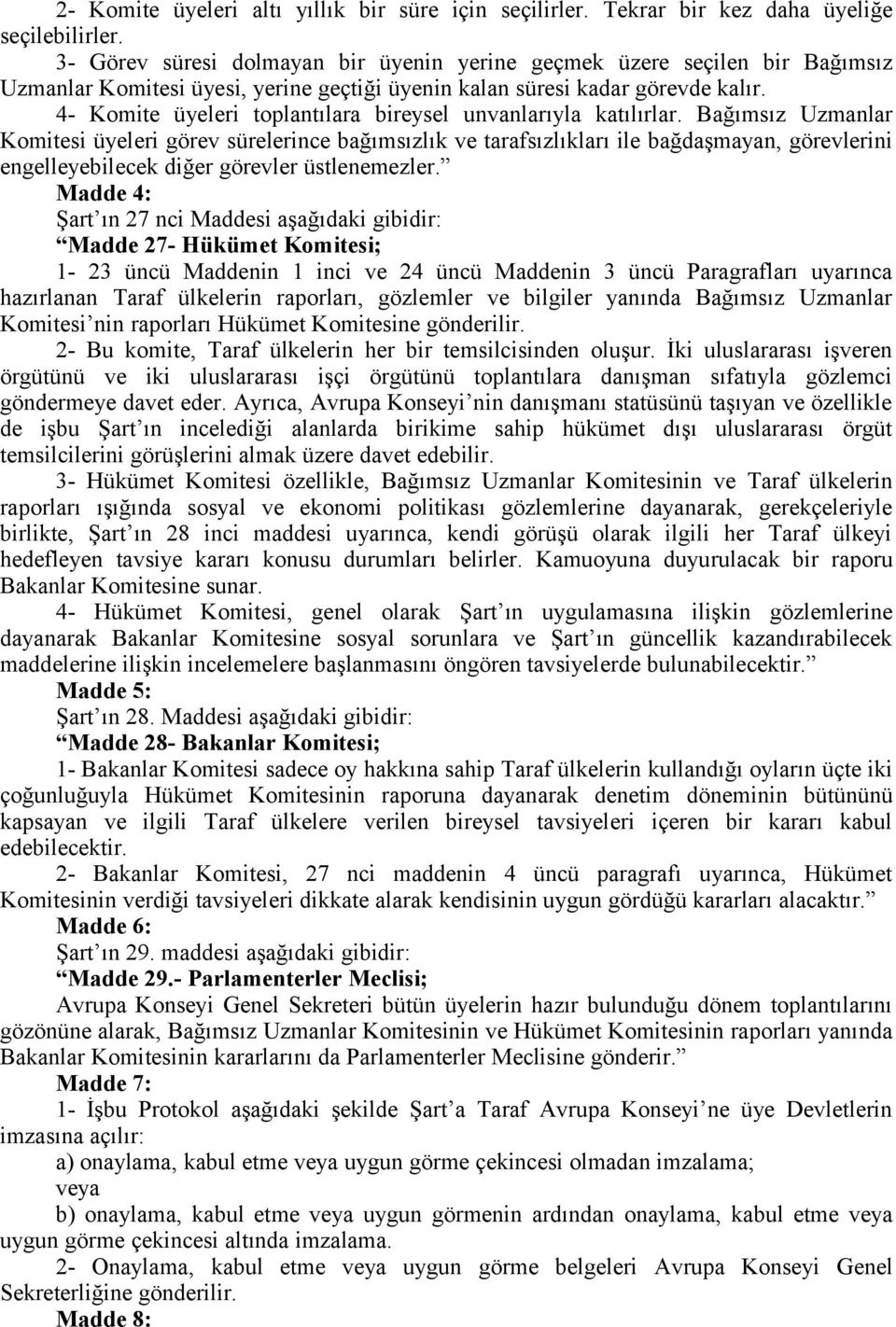 4- Komite üyeleri toplantılara bireysel unvanlarıyla katılırlar.