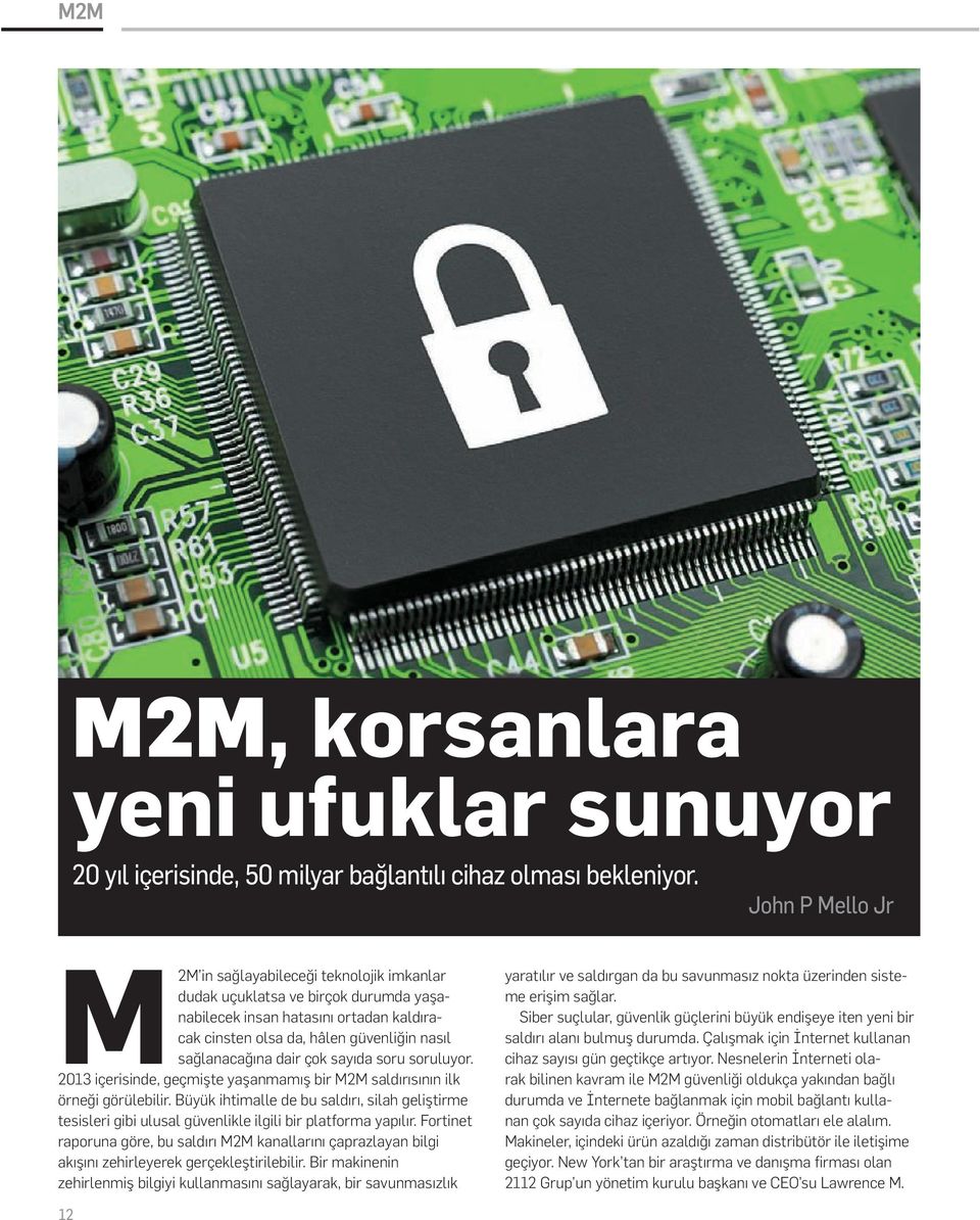 çok sayıda soru soruluyor. 2013 içerisinde, geçmişte yaşanmamış bir M2M saldırısının ilk örneği görülebilir.