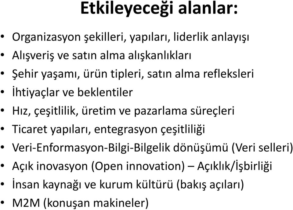 süreçleri Ticaret yapıları, entegrasyon çeşitliliği Veri-Enformasyon-Bilgi-Bilgelik dönüşümü (Veri selleri) Açık