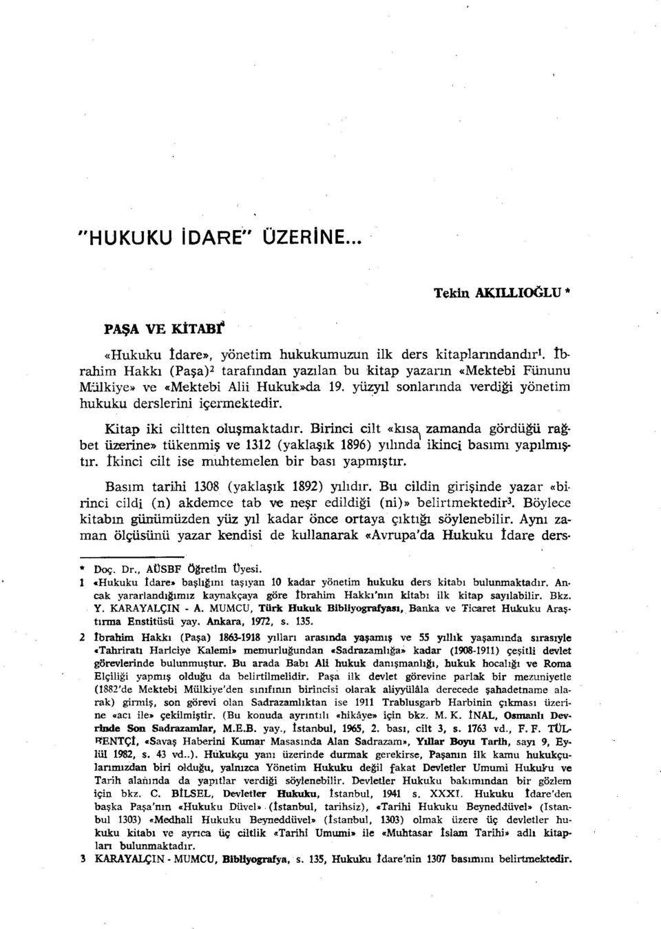 Kitap iki ciltten oluşmaktadır. Birinci cilt «kıs~ zamanda gördüğü rağbet üzerine» tükenmiş ve 1312 (yaklaşık 1896) yılında ikinci basımı yapılmıştır. İkinci cilt ise muhtemelen bir bası yapmıştır.