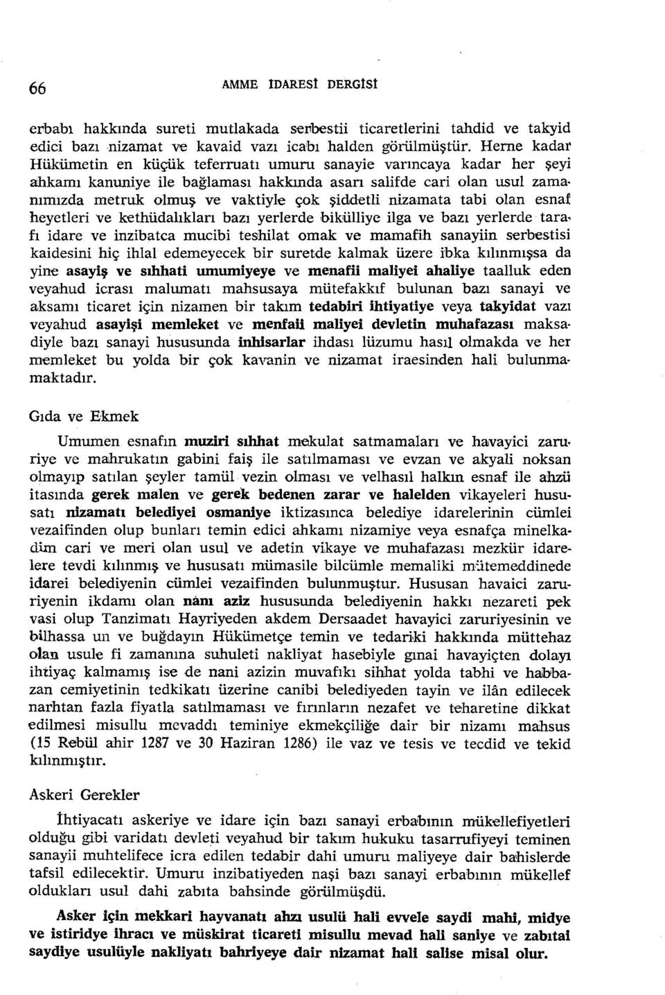 nizamata tabi olan esnaf heyetleri ve kethüdahklan bazı yerlerde bikülliye ilga ve bazı yerlerde tara, fı idare ve inzibatca mucibi teshilat omak ve mamafih sanayiin serbestisi kaidesini hiç ihlal