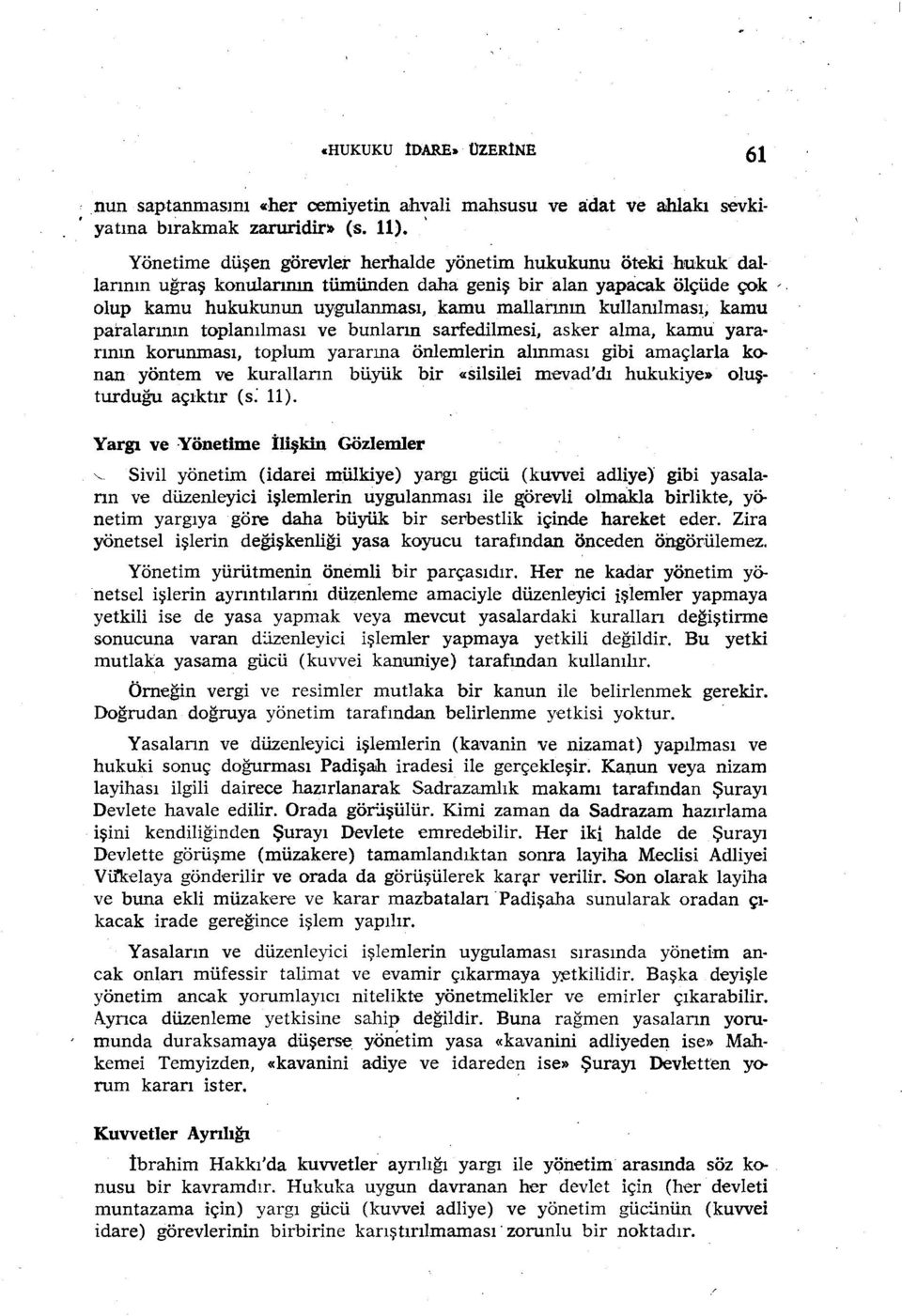 olup kamu hukukunun uygulanması, kamu mallarının kullanılması, kamu paralarının toplanılması ve bunların sarfedilmesi, asker alma, kamu yararının korunması, toplum yararına önlemlerin alınması gibi