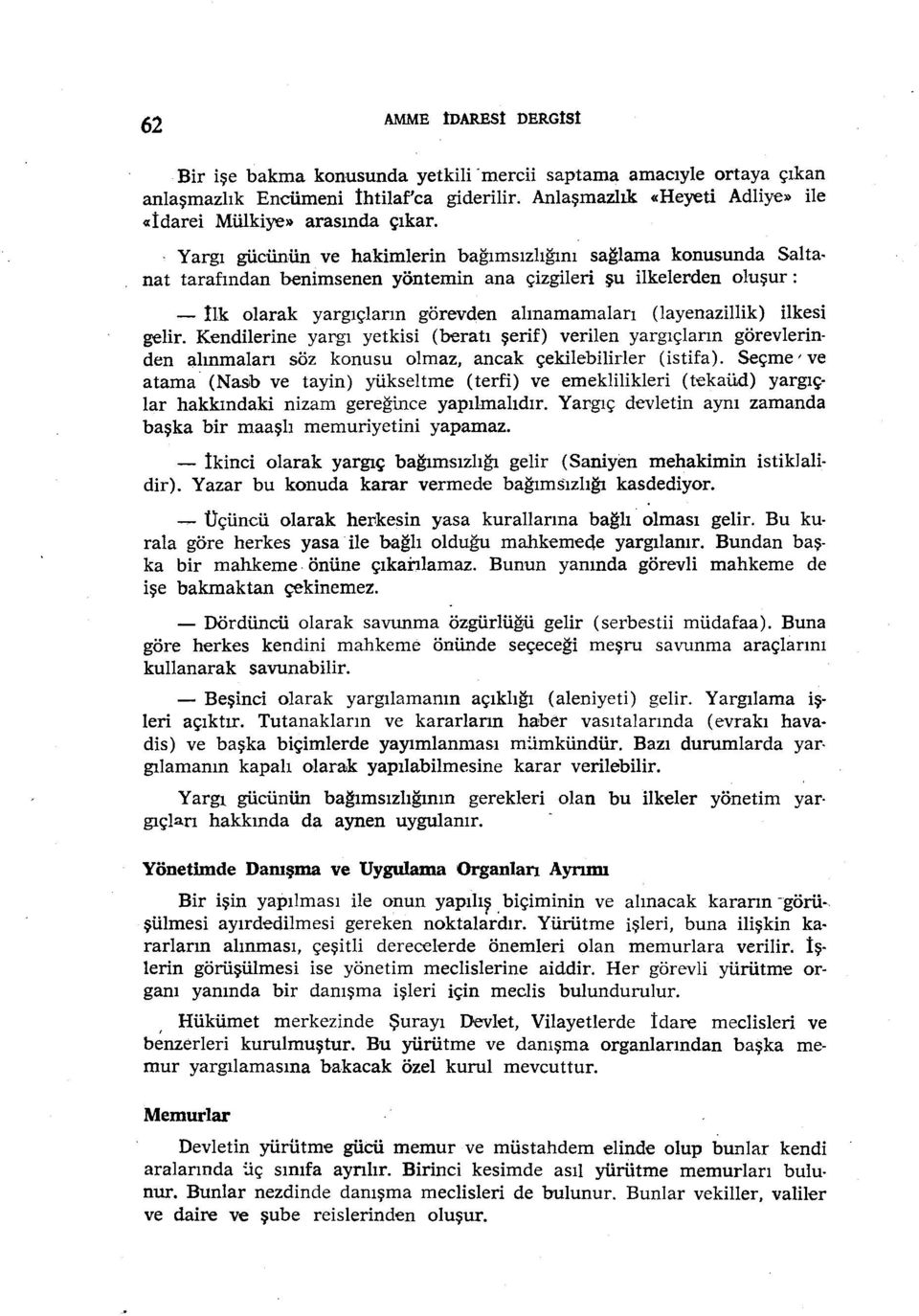 , Yargı gücünün ve hakimlerin bağımsızlığını sağlama konusunda Saha nat tarafından benimsenen yöntemin ana çizgileri şu ilkelerden oluşur: -!