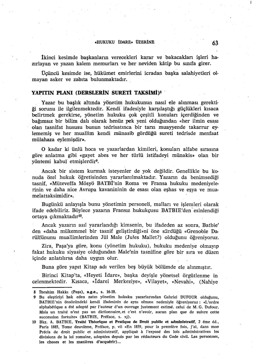 YAPıTıN PLANI (DERSLERiN SURETI TAKSiMi)s Yazar bu başlık altında yönetim hukukunun nasıl ele alınması gerekti ği sorunu ile ilgilenmektedir.