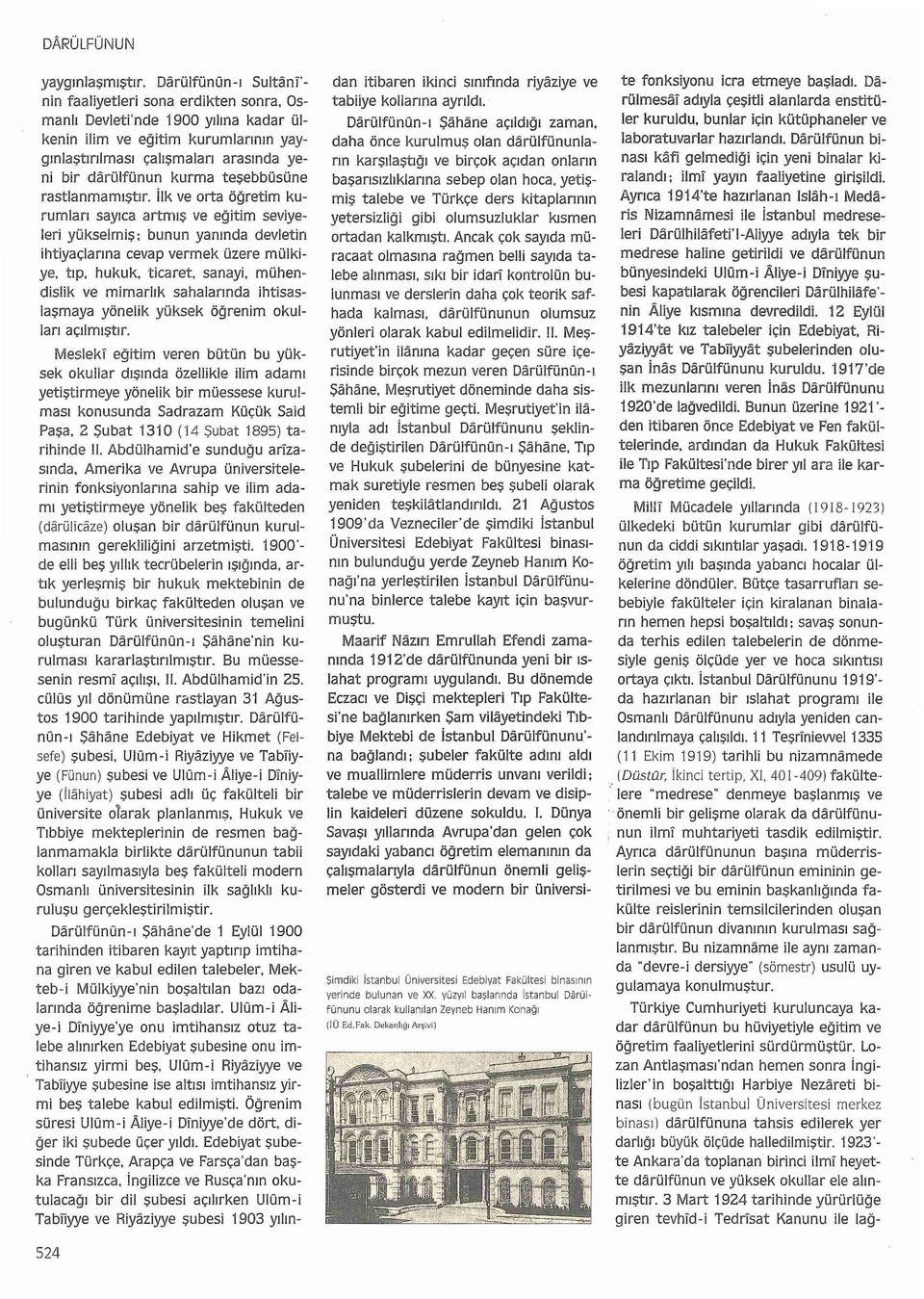 ilk ve orta öğretim kurumları sayıca artmış ve eğitim seviyeleri yükselmiş ; bunun yanında devletin ihtiyaçlarına cevap vermek üzere mülkiye, tıp, hukuk, ticaret, sanayi, mühendislik ve mimarlık