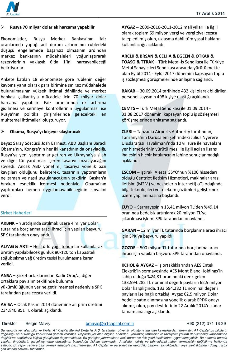 Ankete katılan 18 ekonomiste göre rublenin değer kaybına yanıt olarak para birimine sınırsız müdahalede bulunulmasının yüksek ihtimal dâhilinde ve merkez bankası çalkantıyla mücadele için 70 milyar