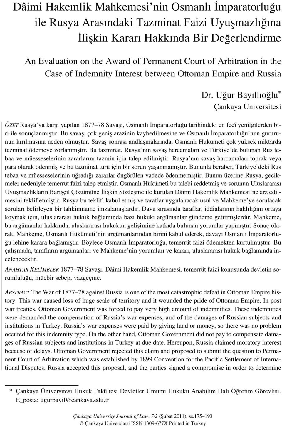 U ur Bay ll o lu * Çankaya Üniversitesi ÖZET Rusya ya karfl yap lan 1877 78 Savafl, Osmanl mparatorlu u tarihindeki en fecî yenilgilerden biri ile sonuçlanm flt r.