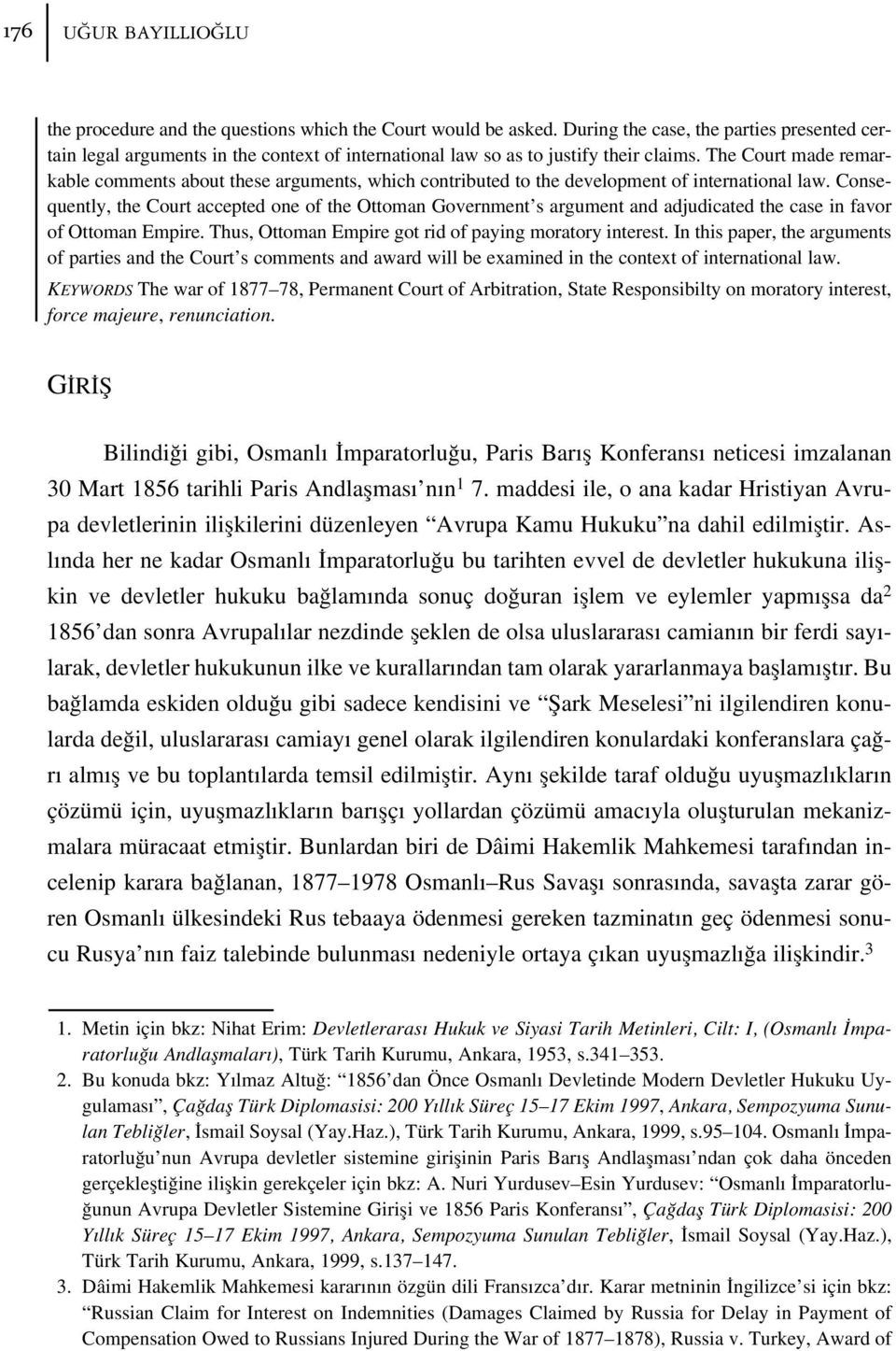 The Court made remarkable comments about these arguments, which contributed to the development of international law.