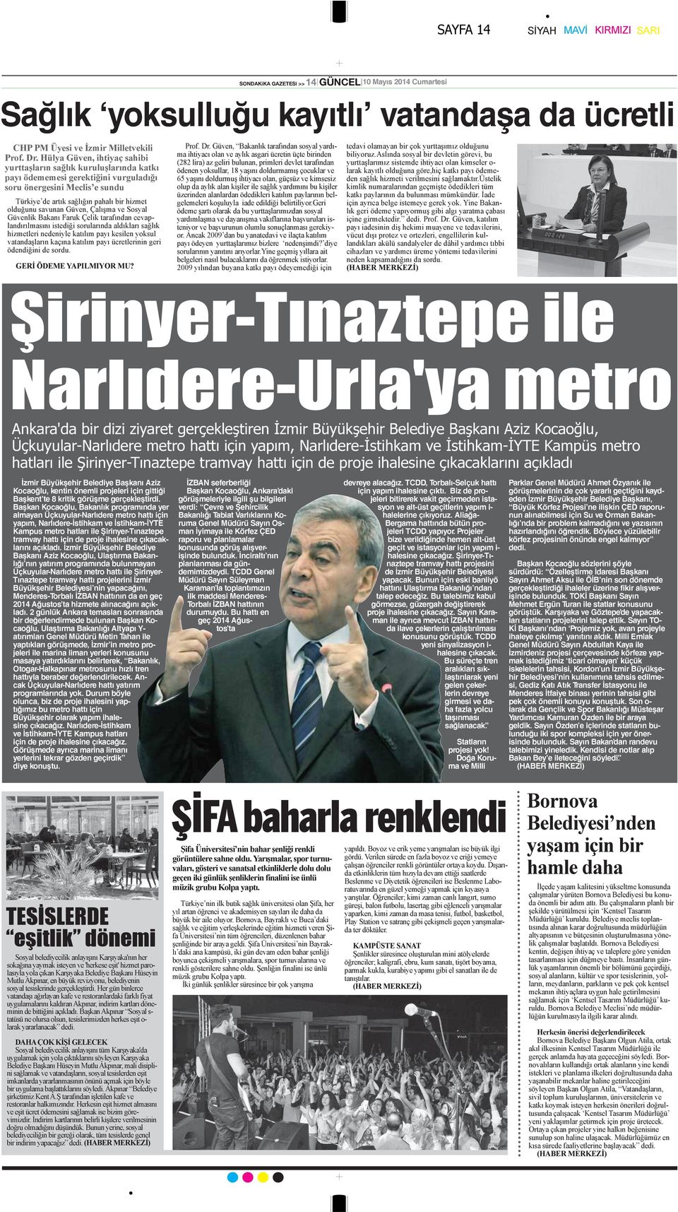 Güven, Çalışma ve Sosyal Güvenlik Bakanı Faruk Çelik tarafından cevaplandırılmasını istediği sorularında aldıkları sağlık hizmetleri nedeniyle katılım payı kesilen yoksul vatandaşların kaçına katılım