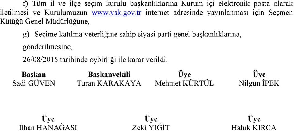 siyasi parti genel başkanlıklarına, gönderilmesine, 26/08/2015 tarihinde oybirliği ile karar verildi.