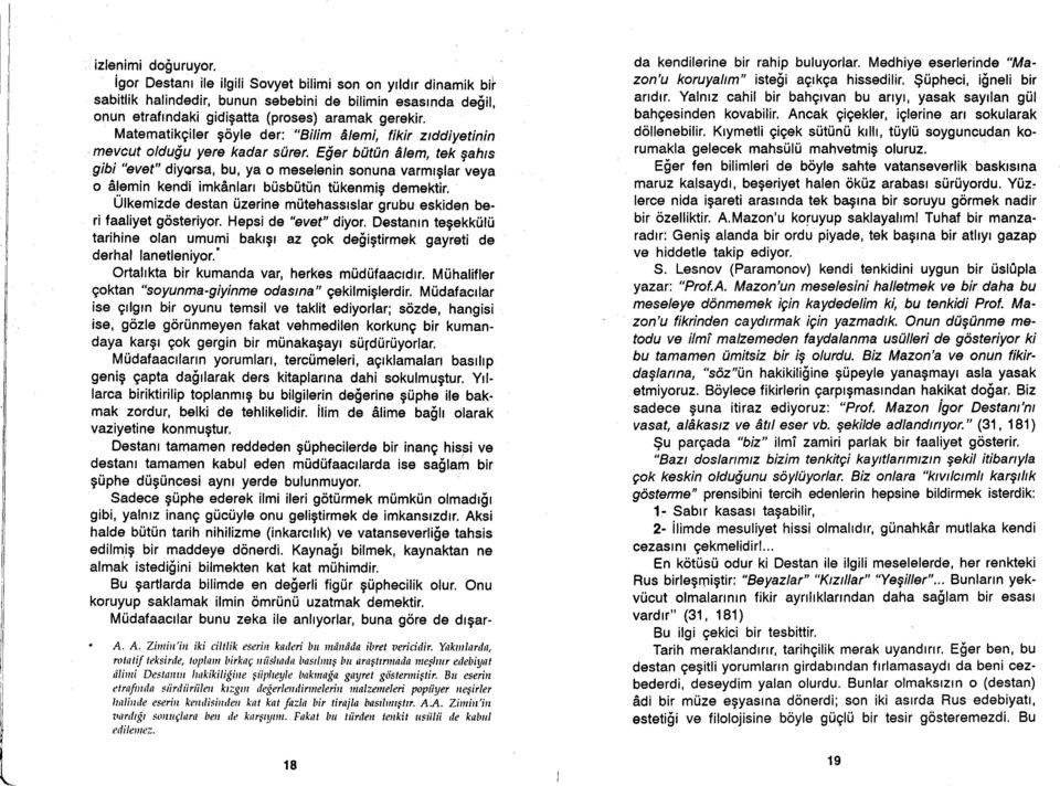 E$er butiin dtem, tek gahrs gibi "evet" diyorsa, bu, ya o meselenin sonuna varmtglar veya o Slemin kendi imkanlarr brisbiitrjn tiikenmig demektir.