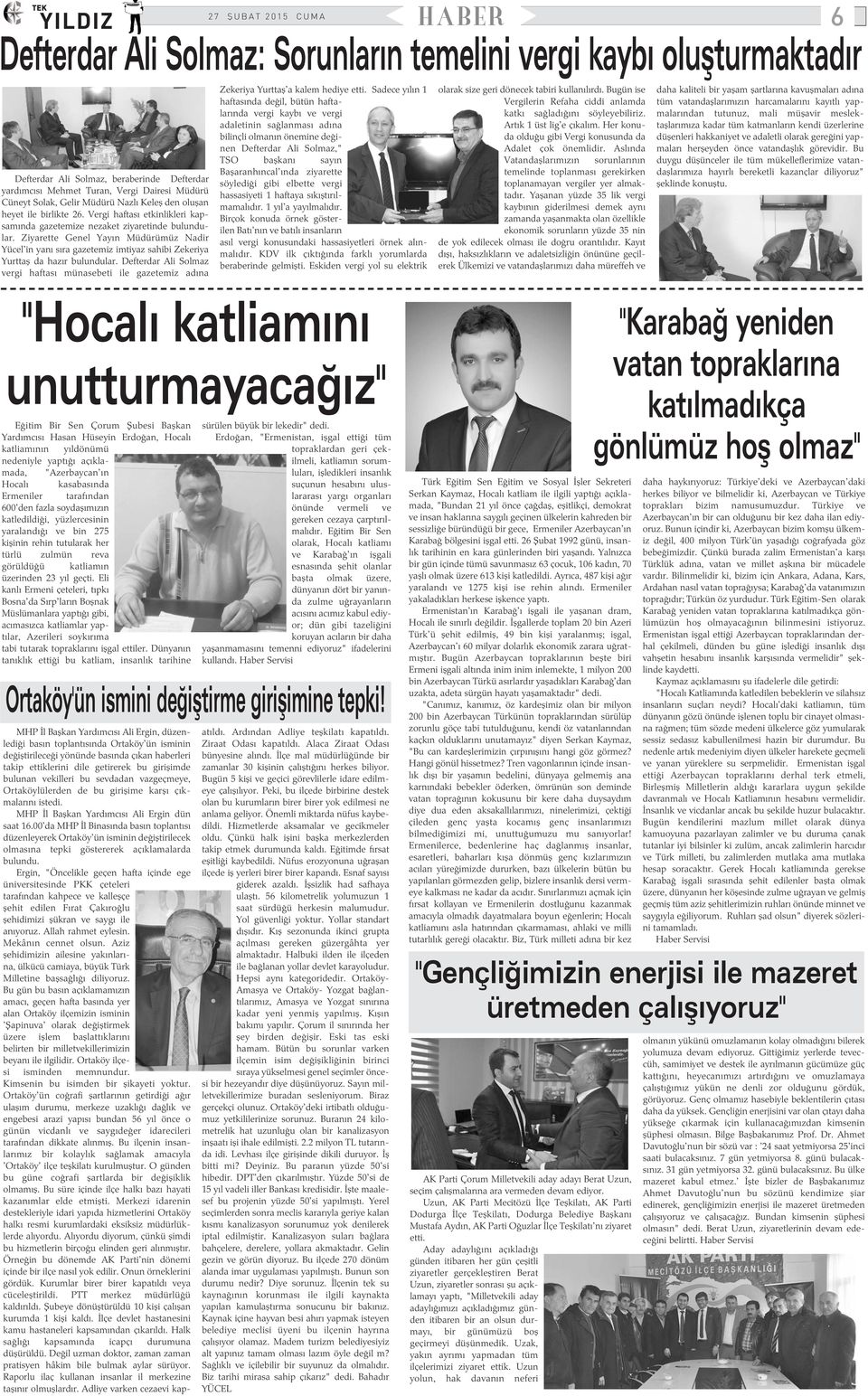 Ziyarette Genel Yayýn Müdürümüz Nadir Yücel'in yaný sýra gazetemiz imtiyaz sahibi Zekeriya Yurttaþ da hazýr bulundular.