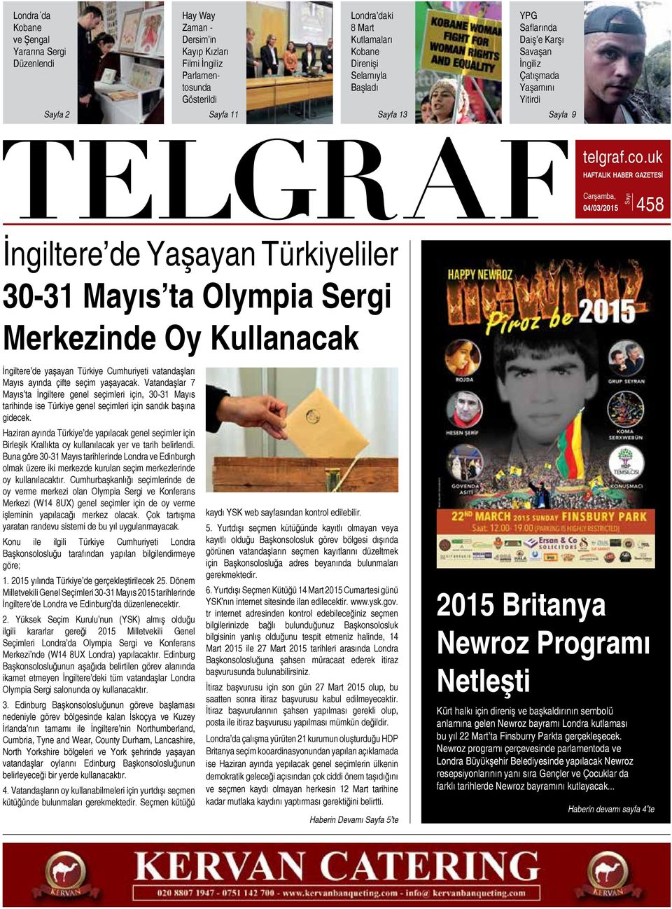 uk HAFTALIK HABER GAZETESİ Carşamba, 04/03/2015 458 Sayı İngiltere de Yaşayan Türkiyeliler 30-31 Mayıs ta Olympia Sergi Merkezinde Oy Kullanacak İngiltere de yaşayan Türkiye Cumhuriyeti vatandaşları