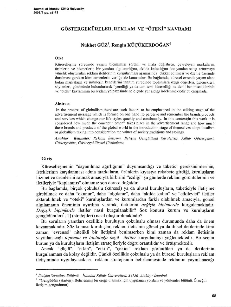 hizmetlerin bir yandan algilanirligini, akilda kaliciligini öte yandan satisi arttirmaya yönelik olusturulan reklam iletilerinin kurgulanmasi asamasinda dikkat edilmesi ve özenle üzerinde durulmasi