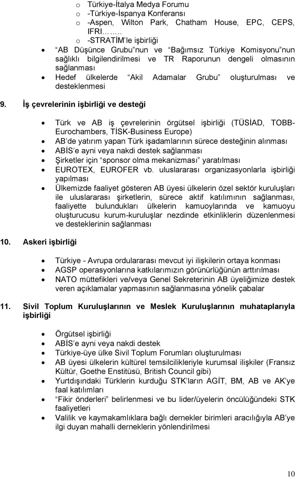 oluşturulması ve desteklenmesi 9. İş çevrelerinin işbirliği ve desteği 10.