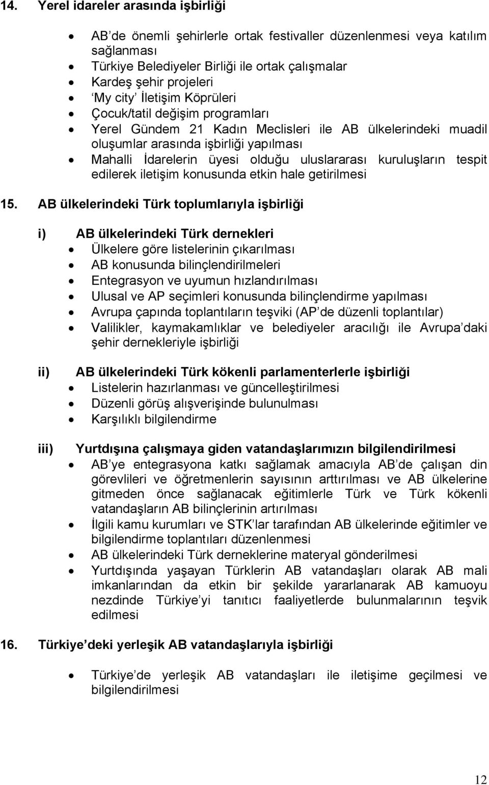 kuruluşların tespit edilerek iletişim konusunda etkin hale getirilmesi 15.