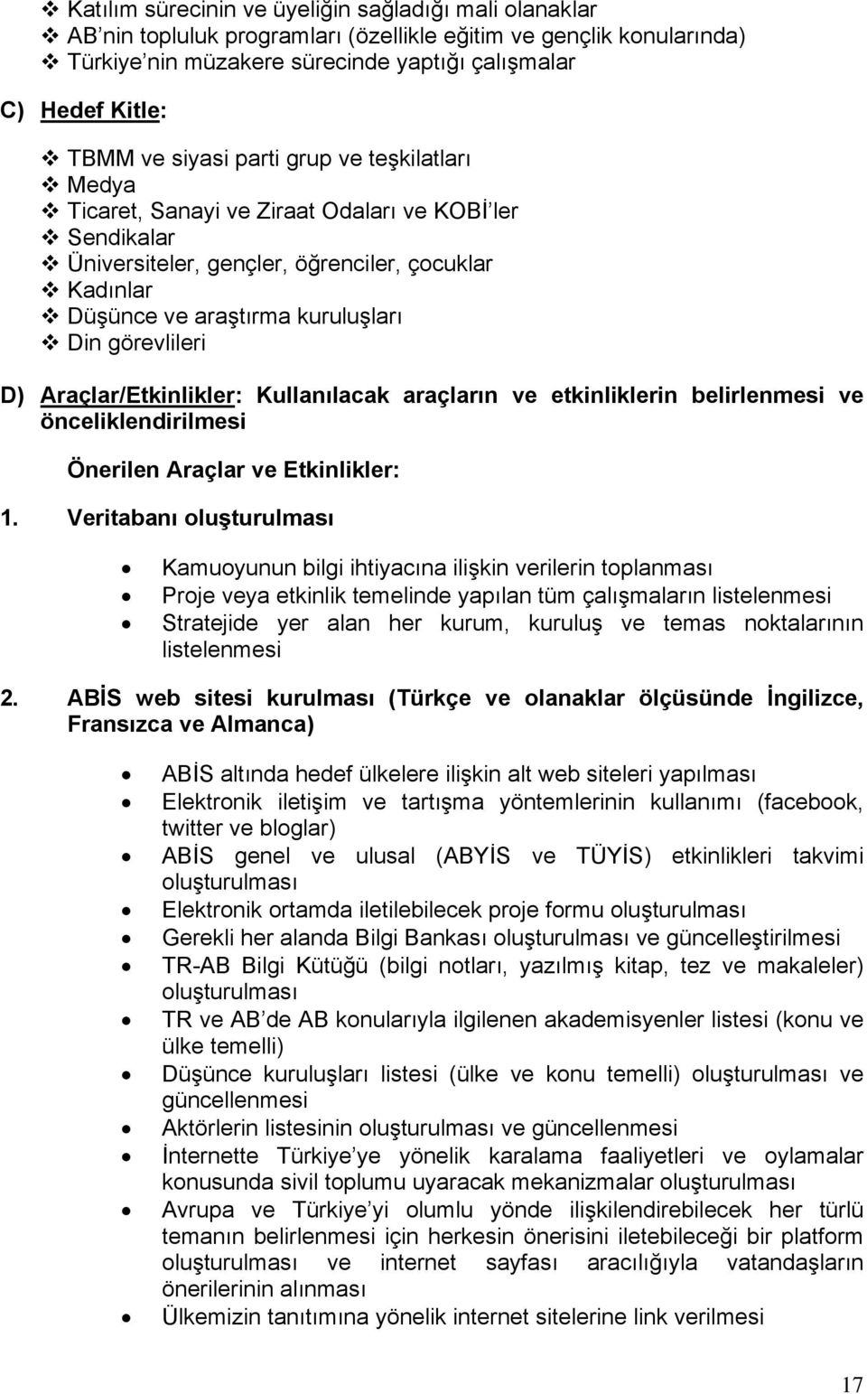 D) Araçlar/Etkinlikler: Kullanılacak araçların ve etkinliklerin belirlenmesi ve önceliklendirilmesi Önerilen Araçlar ve Etkinlikler: 1.