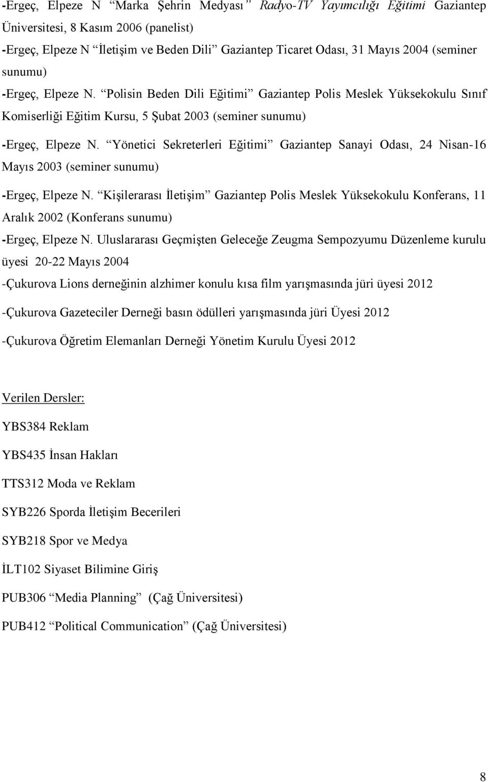 Yönetici Sekreterleri Eğitimi Gaziantep Sanayi Odası, 24 Nisan-16 Mayıs 2003 (seminer sunumu) -Ergeç, Elpeze N.