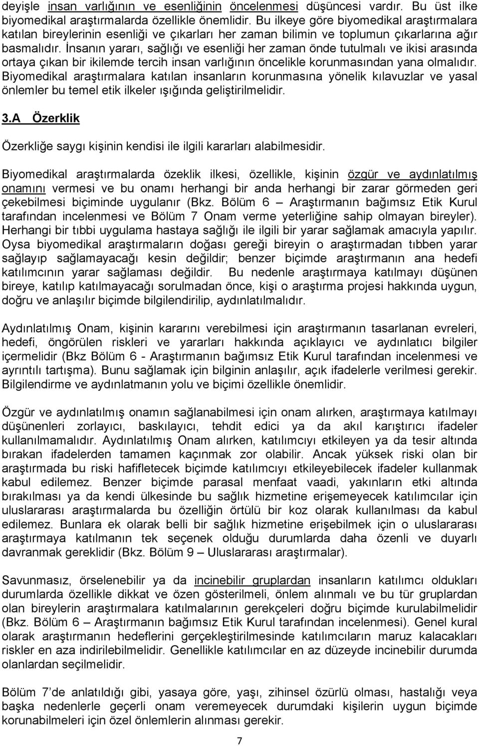 nsanın yararı, salıı ve esenlii her zaman önde tutulmalı ve ikisi arasında ortaya çıkan bir ikilemde tercih insan varlıının öncelikle korunmasından yana olmalıdır.