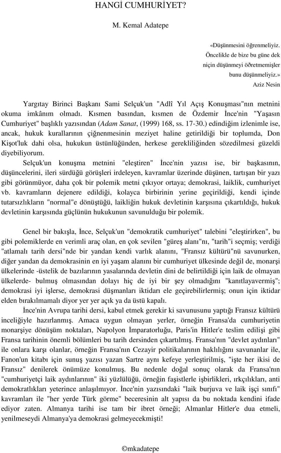 Kısmen basından, kısmen de Özdemir İnce'nin "Yaşasın Cumhuriyet" başlıklı yazısından (Adam Sanat, (1999) 168, ss. 17-30.