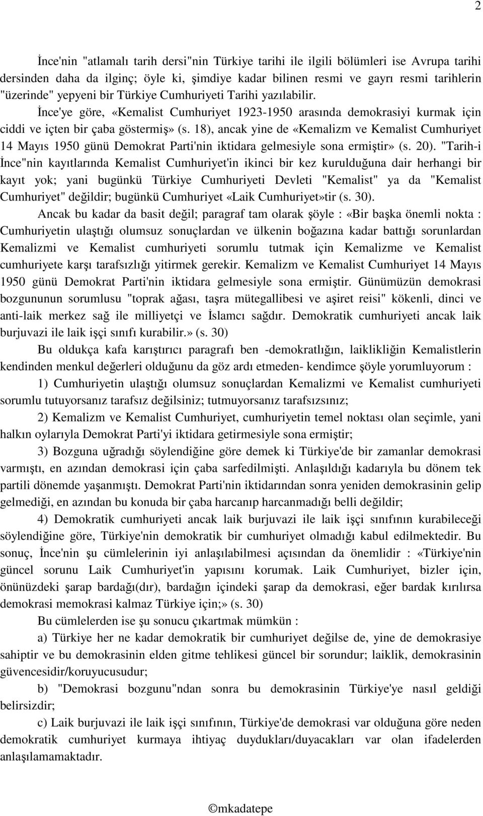 18), ancak yine de «Kemalizm ve Kemalist Cumhuriyet 14 Mayıs 1950 günü Demokrat Parti'nin iktidara gelmesiyle sona ermiştir» (s. 20).